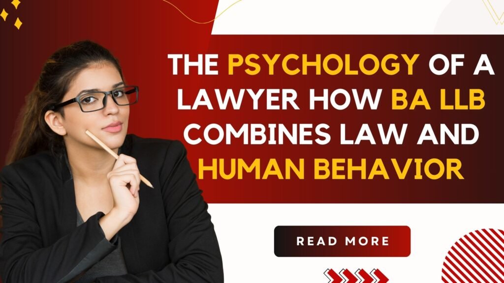 The Psychology of a Lawyer: How BA LLB Combines Law and Human Behavior