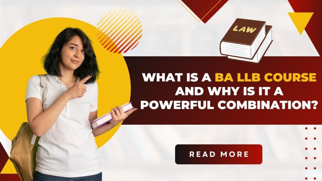 What is a BA LLB Course and Why is it a Powerful Combination?