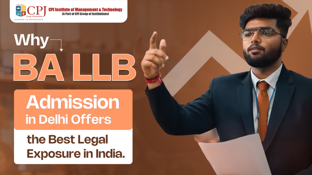 Why BA LLB Admission in Delhi Offers the Best Legal Exposure in India